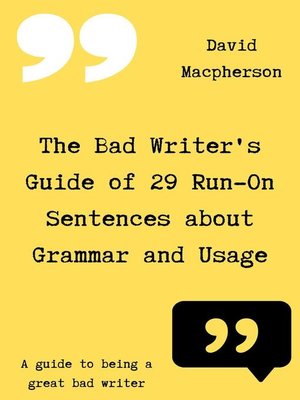 cover image of The Bad Writer's Guide of 29 Run-On Sentences About Grammar and Usage